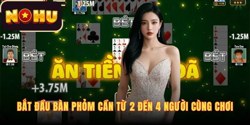 Bắt đầu ván Phỏm cần từ 2 đến 4 người cùng chơi