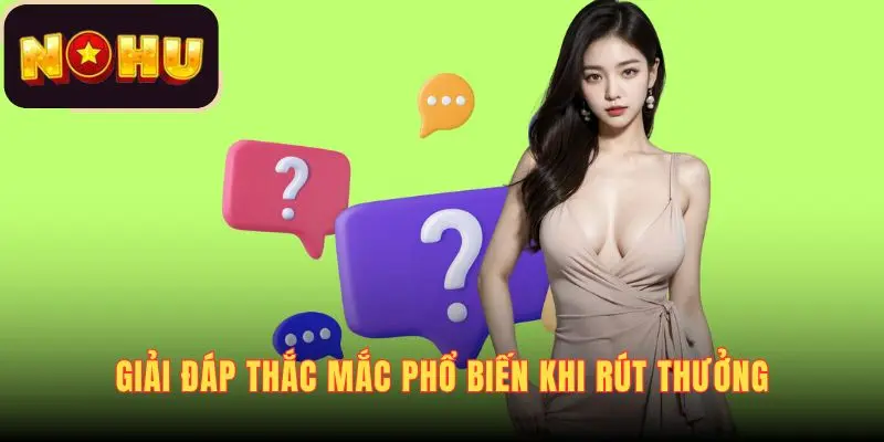 Giải đáp thắc mắc phổ biến của người chơi khi rút thưởng
