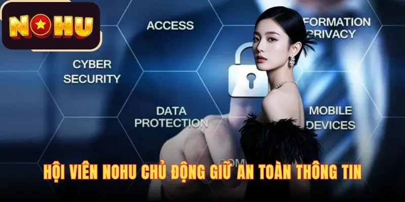Hội viên NOHU có trách nhiệm chủ động giữ an toàn thông tin