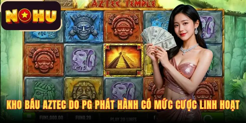 Kho Báu Aztec do PG phát hành có mức cược linh hoạt