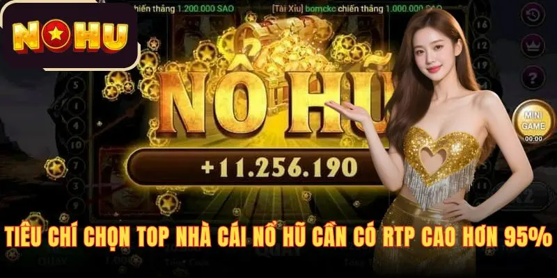 Tiêu chí chọn top nhà cái nổ hũ cần có RTP cao hơn 95%