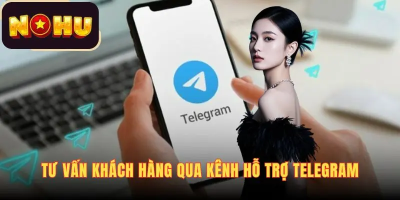 Tư vấn khách hàng qua kênh hỗ trợ Telegram