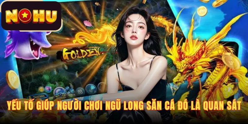 Yếu tố giúp người chơi Ngũ Long săn cá đó là quan sát