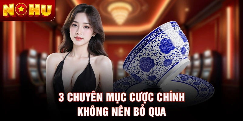 3 chuyên mục cược chính không nên bỏ qua