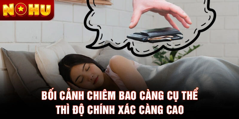 Bối cảnh chiêm bao càng cụ thể thì độ chính xác càng cao