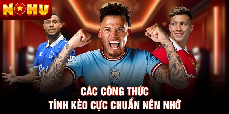 Các công thức tính kèo cực chuẩn nên nhớ