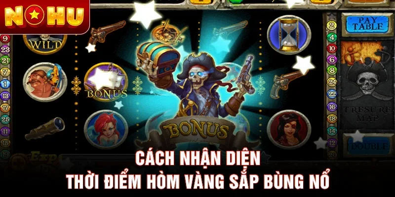 Cách nhận diện thời điểm hòm vàng sắp bùng nổ