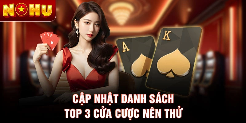 Cập nhật danh sách top 3 cửa cược nên thử
