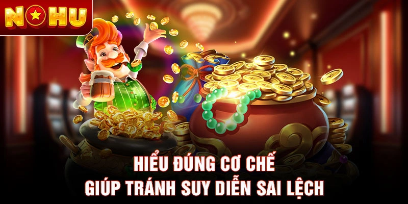 Hiểu đúng cơ chế giúp tránh suy diễn sai lệch