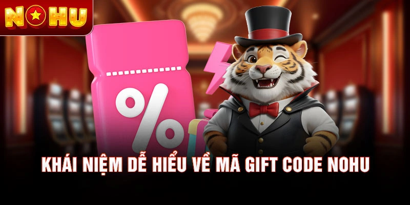 Khái niệm dễ hiểu về mã gift code NOHU