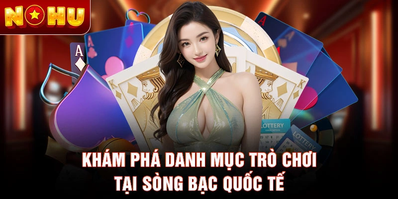 Khám phá danh mục trò chơi tại sòng bạc quốc tế