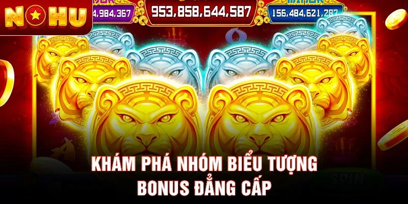 Khám phá nhóm biểu tượng Bonus đẳng cấp