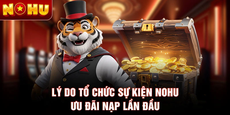 Lý do tổ chức sự kiện NOHU ưu đãi nạp lần đầu