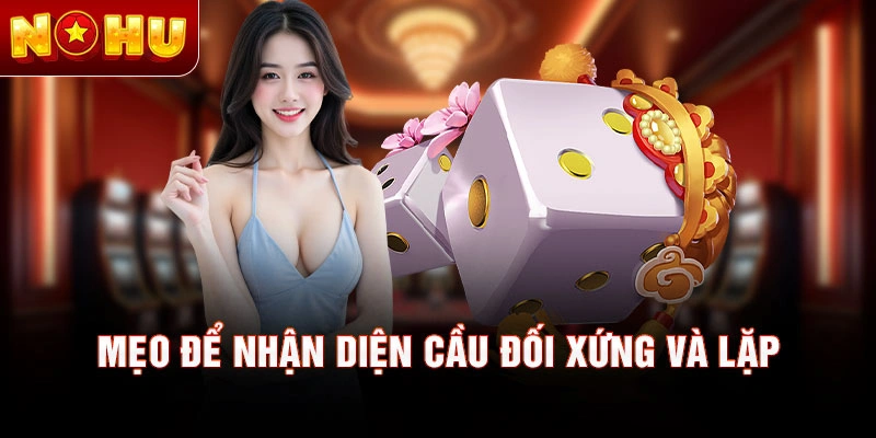 Mẹo để nhận diện cầu đối xứng và lặp