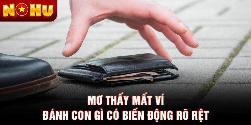 Mơ thấy mất ví đánh con gì có biến động rõ rệt