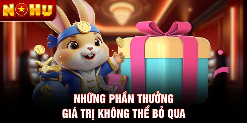 Những phần thưởng giá trị không thể bỏ qua