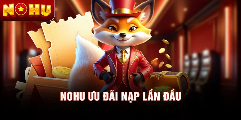 NOHU ưu đãi nạp lần đầu