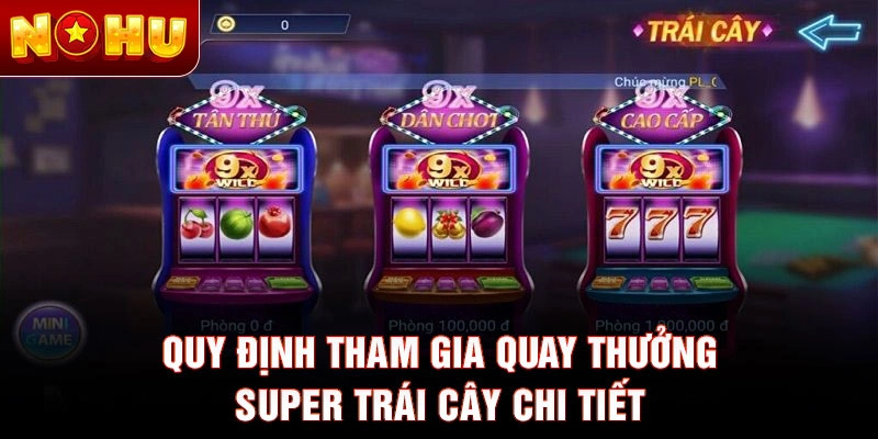 Quy định tham gia quay thưởng super trái cây chi tiết