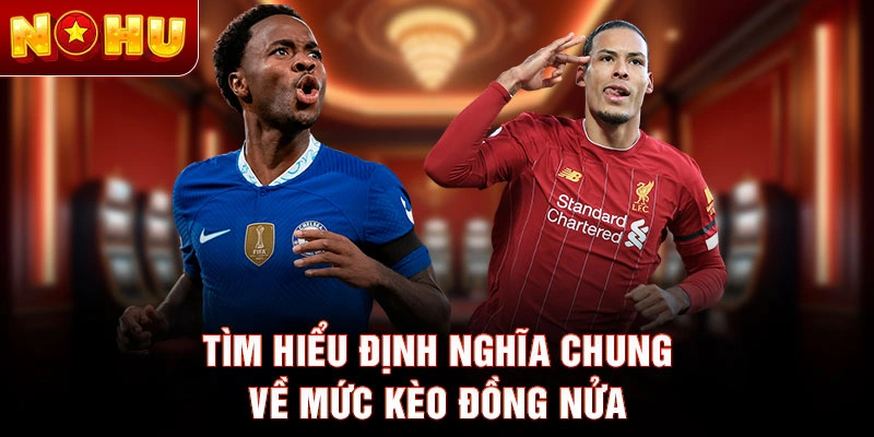 Tìm hiểu định nghĩa chung về mức kèo đồng nửa
