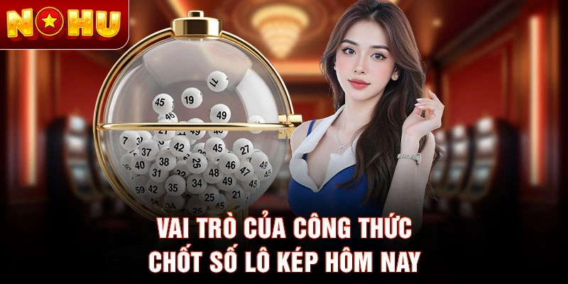 Vai trò của công thức chốt số lô kép hôm nay